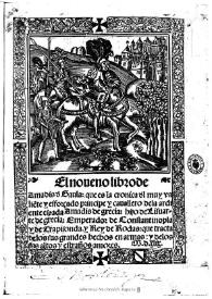 El noueno libro de Amadis d' Gaula, que es la cronica d'l muy valiete y esforçado cauallero dela ardiente espada Amadis de grecia, hijo de Lisuarte de grecia, Emperador de Constantinopla y de Trapisonda, y Rey de Rodas : que tracta de los sus grandes hechos en armas, y de los sus altos y estraños amores : [1549] | Biblioteca Virtual Miguel de Cervantes