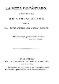 La moza de Cántaro:  comedia en cinco actos / por Fr. Lope Félix de Vega Carpio y refundida por Candido Maria Trigueros | Biblioteca Virtual Miguel de Cervantes