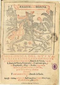 Chronica del muy valiente y esforçado Principe y Cauallero de la ardiente espada Amadis de Grecia, hijo de Lisuarte de Grecia, Emperador de Constantinopla, y de Trapisonda, y Rey de Rodas : que tracta de sus grandes hechos en Armas, y de los sus altos, y estraños Amores : y es el noueno libro de Amadis de Gaula : [1596] | Biblioteca Virtual Miguel de Cervantes