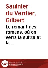 Le romant des romans, où on verra la suitte et la conclusion de Don Belianis de Grece, du Chevalier du Soleil et des Amadis. Tome I : [1626-1631] / par Du Verdier | Biblioteca Virtual Miguel de Cervantes