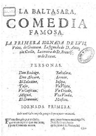 La Baltasara / de tres ingenios, la primera jornada de Luis Velez de Guevara; la segunda de don Antonio Coello; y la tercera de don Francisco de Roxas | Biblioteca Virtual Miguel de Cervantes