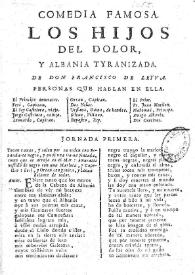 Comedia famosa Los Hijos del dolor, y Albania tyranizada / de Don Francisco de Leyva | Biblioteca Virtual Miguel de Cervantes