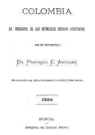 Colombia en presencia de las Repúblicas Hispano-Americanas / por el presbitero Dr. Federico C. Aguilar | Biblioteca Virtual Miguel de Cervantes