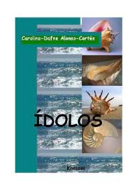 Ídolos : (Novela de intriga) / Carolina-Dafne Alonso-Cortés | Biblioteca Virtual Miguel de Cervantes