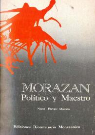 Morazán. Político y Maestro: desarrollo del programa oficial de la "Cátedra morazánica" [Fragmento] / Néstor Enrique Alvarado | Biblioteca Virtual Miguel de Cervantes