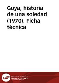 Goya, historia de una soledad (1970). Ficha técnica | Biblioteca Virtual Miguel de Cervantes