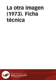 La otra imagen (1973). Ficha técnica | Biblioteca Virtual Miguel de Cervantes