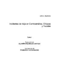 Incidentes de viaje en Centroamérica, Chiapas y Yucatán. Tomo I / John L. Stephens; traducción de Benjamín Mazariego Santizo | Biblioteca Virtual Miguel de Cervantes