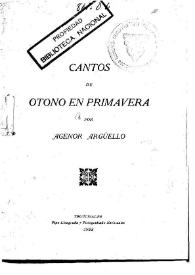 Cantos de otoño en primavera / por Agenor Argüello | Biblioteca Virtual Miguel de Cervantes