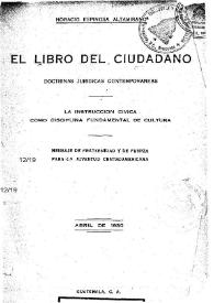 El libro del ciudadano: doctrinas jurídicas contemporáneas. La instrucción cívica como disciplina fundamental de cultura. Mensaje de fraternidad y de fuerza para la juventud centroamericana / Horacio Espinosa Altamirano | Biblioteca Virtual Miguel de Cervantes