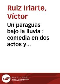 Un paraguas bajo la lluvia : comedia en dos actos y ocho cuadros / Víctor Ruiz Iriarte; edición y notas de Óscar Barrero Pérez | Biblioteca Virtual Miguel de Cervantes