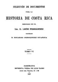 Colección de documentos para la historia de Costa  Rica. Tomo 6 / recogidos por el Lic. D. León Fernández; publícalos D. Ricardo Fernández Guardia | Biblioteca Virtual Miguel de Cervantes