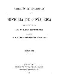 Colección de documentos para la historia de Costa Rica. Tomo 7 / recogidos por el Lic. D. León Fernández; publícalos D. Ricardo Fernández Guardia | Biblioteca Virtual Miguel de Cervantes