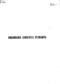 Bibliografía geográfica extremeña. Precedida de una Introducción al estudio geográfico de la Alta Extremadura / por J. Corchón García; prólogo de José Manuel Casas Torres | Biblioteca Virtual Miguel de Cervantes