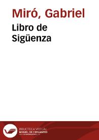 Obras Completas de Gabriel Miró. Vol. 7. Libro de Sigüenza : jornadas de este caballero levantino / prólogo por Pedro Salinas; revisión del texto y notas por P. C. [Pedro Caravia Hevia] | Biblioteca Virtual Miguel de Cervantes