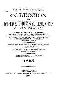 Colección de decretos, ordenanzas, resoluciones y contratos. Corresponde al año 1895 / colección formada por orden del I. Ayuntamiento de Guayaquil por el Sr. D. Augusto Aguirre Aparicio | Biblioteca Virtual Miguel de Cervantes