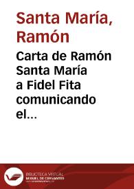 Carta de Ramón Santa María a Fidel Fita comunicando el envío de los calcos de las inscripciones del Torreón de Tenorio, del Colegio del Rey, las de Santa Úrsula y las de la calle del Gallo y de una que hay en el Archivo / Museo Arqueológico Complutense; Archivo General Central | Biblioteca Virtual Miguel de Cervantes