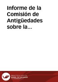 Informe de la Comisión de Antigüedades sobre la comunicación enviada por Aureliano Ibarra y Manzoni relativa a las excavaciones de Elche, acompañada del presupuesto de los trabajos previstos, el plan de ejecución y una noticia de los objetos hallados. La Comisión aconseja la compra de los terrenos propuesta por Aureliano Ibarra y Manzoni y aceptar la donación de los mosaicos descubiertos. | Biblioteca Virtual Miguel de Cervantes