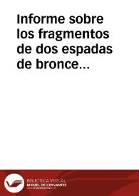 Informe sobre los fragmentos de dos espadas de bronce remitidas a la Academia. | Biblioteca Virtual Miguel de Cervantes