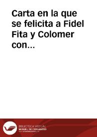 Carta en la que se felicita a Fidel Fita y Colomer con motivo del homenaje del que fuera objeto en Arenys de Mar | Biblioteca Virtual Miguel de Cervantes