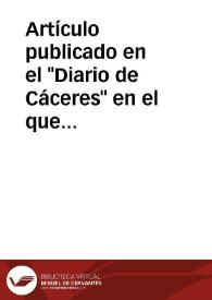 Artículo publicado en el "Diario de Cáceres" en el que la Comisión de Monumentos de Cáceres demanda su derecho al local del Museo Arqueológico recien instalado en el Instituto General y Técnico y que este centro le niega por considerarlo enteramente de su propieda | Biblioteca Virtual Miguel de Cervantes