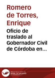 Oficio de traslado al Gobernador Civil de Córdoba en el que se expone el desacuerdo de la Comisión de Monumentos sobre el modo en que se están llevando a cabo las obras de restauración del puente romano sobre el Guadalquivir | Biblioteca Virtual Miguel de Cervantes