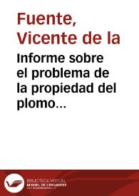 Informe sobre el problema de la propiedad del plomo ibérico del Puch, concluyendo que sería conveniente que pasase al Museo Arqueológico Nacional, puesto que, a diferencia de la Academia de Arqueología que es una institución de carácter privado, se trata de un organismo público | Biblioteca Virtual Miguel de Cervantes