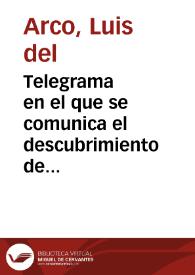 Telegrama en el que se comunica el descubrimiento de unas pinturas rupestres en el pueblo de Tirig. Se informa, asimismo, de la organización de una visita al lugar en la que participan personas procedentes de Madrid y Barcelona. El correspondiente de la Real Academia de la Historia en Castellón solicita a ésta  permiso para asistir a este viaje en representación de la institución | Biblioteca Virtual Miguel de Cervantes