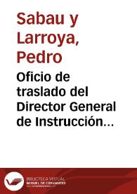 Oficio de traslado del Director General de Instrucción Pública que traslada, a su vez, comunicaciones del Secretario de la Real Academia de Bellas Artes de San Fernando y de la Comisión de Monumentos de Cuenca, sobre el valor artístico e histórico de la Cruz del Humilladero de Cuenca, para que informe la Comisión de Antigüedades | Biblioteca Virtual Miguel de Cervantes