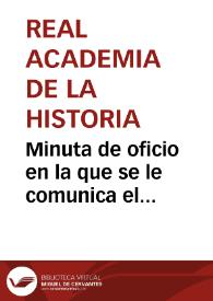 Minuta de oficio en la que se le comunica el fallecimiento, en 1855, de Manuel Garrido, oficial de la Secretaría de la Academia, así como que se esperan las rectificaciones pedidas a Rafael Martínez Carnero acerca de su estudio sobre la vía de Libisosa a Cástulo | Biblioteca Virtual Miguel de Cervantes