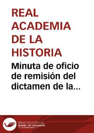 Minuta de oficio de remisión del dictamen de la comisión acerca de la creación de premios por descubrimientos de antigüedades, con el fin de que dicha comisión proponga las reglas e instrucciones necesarias para su ejecución | Biblioteca Virtual Miguel de Cervantes