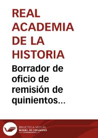 Borrador de oficio de remisión de quinientos ejemplares de la circular e igual número de programas de los premios que adjudicará la Real Academia de la Historia por descubrimiento de antigüedads, para que lleguen a conocimiento de todos los ingenieros de caminos, minas e industriales | Biblioteca Virtual Miguel de Cervantes