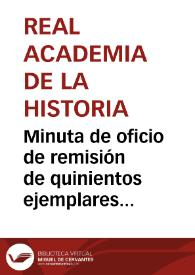 Minuta de oficio de remisión de quinientos ejemplares de la circular e igual número de programas de los premios que adjudicará la Real Academia de la Historia por descubrimiento de antigüedades, para que lleguen a conocimiento de todos los ingenieros de caminos, minas e industriales | Biblioteca Virtual Miguel de Cervantes