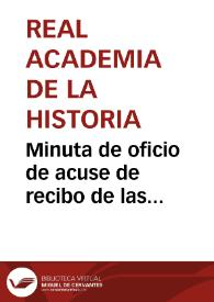 Minuta de oficio de acuse de recibo de las contestaciones que le tenían solicitadas, al mismo tiempo que se le ruega que autorice a alguna persona para recoger la cantidad que se ha acordado adjudicarle por su trabajo acerca de la vía romana de Braga a Astorga | Biblioteca Virtual Miguel de Cervantes