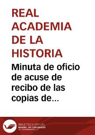 Minuta de oficio de acuse de recibo de las copias de un pequeño obelisco con caracteres egipcios, así como varias lápidas con antiguas inscripciones, lo que se le agradece | Biblioteca Virtual Miguel de Cervantes