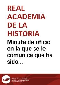 Minuta de oficio en la que se le comunica que ha sido designado para informar acerca de la memoria y planos relativos a la vía romana de Uxama a Augustóbriga remitida por Eduardo Saavedra, así como del vaciado de una inscripción en yeso remitida por Manuel de Cueto y Rivero | Biblioteca Virtual Miguel de Cervantes