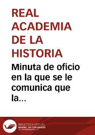 Minuta de oficio en la que se le comunica que la Comisión de Hacienda de la Real Academia de la Historia ha acordado que se le remitan los presupuestos para la publicación de la vía romana de Uxama a Augustóbriga para que proponga lo más conveniente | Biblioteca Virtual Miguel de Cervantes