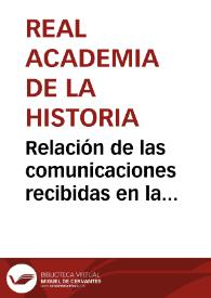 Relación de las comunicaciones recibidas en la Secretaría de la Real Academia de la Historia a consecuencia del anuncio de premios por el descubrimiento de antigüedades, con expresión de las personas que las remiten, punto de que proceden, Academia en que se presentan y día en que se pasan y las devuelve el Sr. Fernández-Guerra y Orbe. | Biblioteca Virtual Miguel de Cervantes