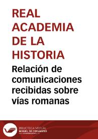 Relación de comunicaciones recibidas sobre vías romanas | Biblioteca Virtual Miguel de Cervantes