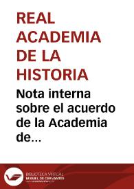 Nota interna sobre el acuerdo de la Academia de publicar en la Gaceta la memoria de Góngora, así como el dictamen de la Comisión de Antigüedades de la Real Academia de la Historia | Biblioteca Virtual Miguel de Cervantes