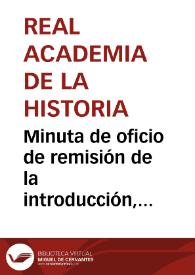 Minuta de oficio de remisión de la introducción, memoria sobre Salaria y el informe de la Real Academia de la Historia para que se publiquen en la "Gaceta de Madrid" | Biblioteca Virtual Miguel de Cervantes