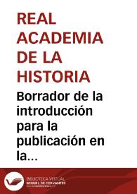 Borrador de la introducción para la publicación en la Gaceta de Madrid de la memoria de Manuel de Góngora sobre la identificación de la antigua Salaria en Ubeda la Vieja, a la que se le ha concedido el premio por el descubrimiento de antigüedades, así como el informe de la Comisión Académica. | Biblioteca Virtual Miguel de Cervantes