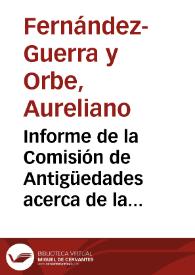 Informe de la Comisión de Antigüedades acerca de la necesidad de mandar abrir punzones o matrices de caracteres romanos, celtibéricos y fenicios con el fin de que las inscripciones en piedras y monedas se publiquen en la forma debida a semejanza de la Real Academia de Ciencias de Berlín, y en general todas las de Europa | Biblioteca Virtual Miguel de Cervantes