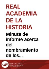 Minuta de informe acerca del nombramiento de los cronistas e inspectores de antigüedades | Biblioteca Virtual Miguel de Cervantes