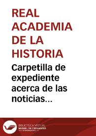 Carpetilla de expediente acerca de las noticias extraídas de las actas de la Real Academia de la Historia acerca de la inspección de antigüedades y comisiones de monumentos correspondientes a los años, 1870, 1874, 1875 y 1876 | Biblioteca Virtual Miguel de Cervantes