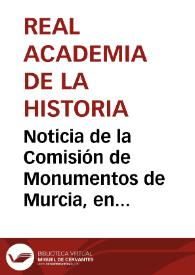 Noticia de la Comisión de Monumentos de Murcia, en 1874, acerca del hallazgo de una columna completa romana cerca del pueblo de La Alberca en tierras del Duque de Berwick y Alba, quien ha autorizado hacer excavaciones, aunque no obstante la Comisión pide autorización e instrucciones a la Real Academia de la Historia | Biblioteca Virtual Miguel de Cervantes