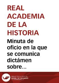 Minuta de oficio en la que se comunica dictámen sobre el Monasterio de San Victorián, una vez vista los distintos informes remitidos. | Biblioteca Virtual Miguel de Cervantes