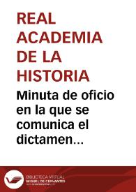 Minuta de oficio en la que se comunica el dictamen emitido por la Real Academia de la Historia acerca de la conveniencia de que el Monasterio de Santa María de la Rábida sea declarado Monumento Nacional | Biblioteca Virtual Miguel de Cervantes