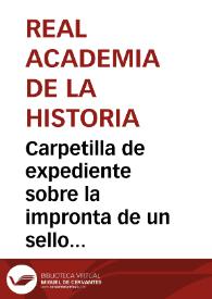 Carpetilla de expediente sobre la impronta de un sello de Juan Facundez | Biblioteca Virtual Miguel de Cervantes