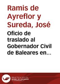 Oficio de traslado al Gobernador Civil de Baleares en el que se comunica la preocupación por parte de la Comisión de Monumentos de Baleares por las obras que se intentan llevar a cabo en la fachada de la Casa Consistorial de Palma de Mallorca, dado su carácter histórico-artístico | Biblioteca Virtual Miguel de Cervantes